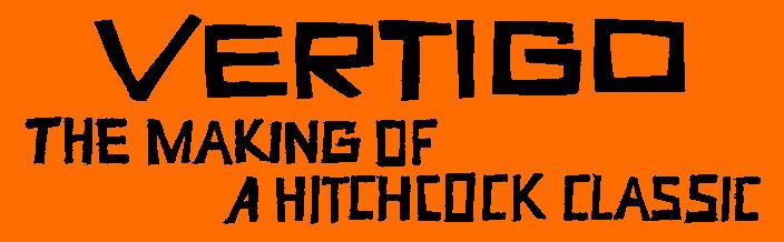 Vertigo, the making of a Hitchcock classic